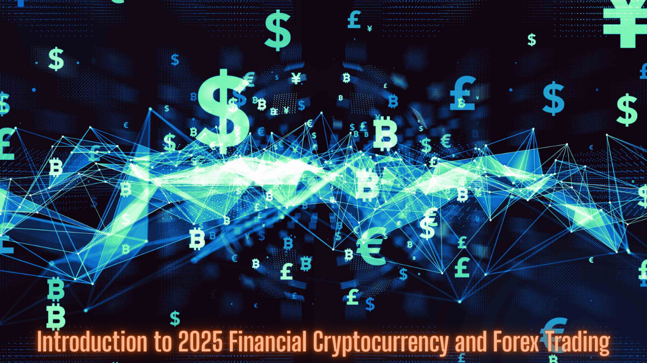 Introduction to 2025 Financial Cryptocurrency and Forex Trading
